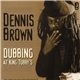 Dennis Brown - Dubbing At King Tubby's