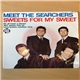 The Searchers - Sweets For My Sweet