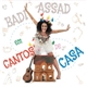 Badi Assad - Cantos De Casa