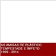 As Amigas De Plástico - Tempestade E Ímpeto 1999 - 2014