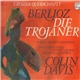 Hector Berlioz, Chorus Of The Royal Opera House, Covent Garden, Sir Colin Davis - Die Trojaner