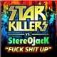 Starkillers vs. StereOjacK - Fuck Shit Up