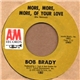 Bob Brady - More, More, More, Of Your Love