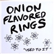 Onion Flavored Rings - Used To It