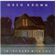 Greg Brown - In The Dark With You