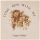 Copper Nickel - Come Run With Me