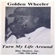 Golden Wheeler - Turn My Life Around