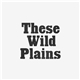 These Wild Plains - Waves / Plains