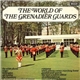 The Grenadier Guards - The World Of The Grenadier Guards
