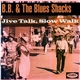 B.B. & The Blues Shacks - Jive Talk, Slow Walk
