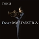 TOKU - Dear Mr.Sinatra