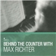 Max Richter, Various - Behind The Counter With