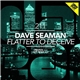 Dave Seaman - Flatter To Deceive