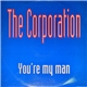 The Corporation - You're My Man