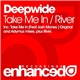 Deepwide - Take Me In / River