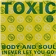 Toxic - Body And Soul (Never Let You Go)