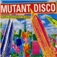 Various - Mutant Disco: A Subtle Discolation Of The Norm