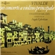 Vivaldi, I Solisti Di Milano, Angelo Ephrikian - Sei Concerti A Violino Principale Op. XII