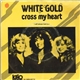 White Gold - Cross My Heart