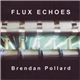 Brendan Pollard - Flux Echoes