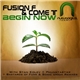 Fusion F & Come T - Begin Now