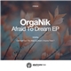 OrgaNik - Afraid To Dream EP