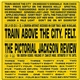 Felt - Train Above The City / The Pictorial Jackson Review