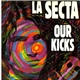 La Secta - Our Kicks