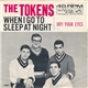The Tokens - When I Go To Sleep At Night / Dry Your Eyes