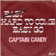 Captain Candy - Hard To Come, Easy Go