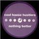 Cool House Hustlers - Nothing Better