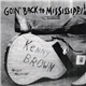 Kenny Brown - Goin' Back To Mississippi