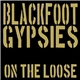 Blackfoot Gypsies - On The Loose