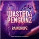 Wasted Penguinz - Raindropz
