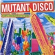 Various - Mutant Disco Volume 1 - A Subtle Discolation Of The Norm