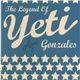 Yeti - The Legend Of Yeti Gonzales