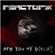 Reactor7x - Are You My Bitch?