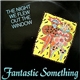 Fantastic Something - The Night We Flew Out The Window
