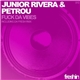 Junior Rivera & Petrou - Fuck Da Vibes