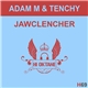 Adam M & Tenchy - Jawclencher
