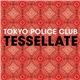 Tokyo Police Club - Tessellate