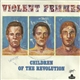 Violent Femmes - Children Of The Revolution