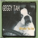 Geggy Tah - Whoever You Are