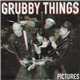 Grubby Things - Pictures