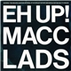 The Macc Lads - Eh Up! Macc Lads