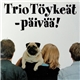 Trio Töykeät - -Päivää!