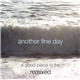 Another Fine Day - A Good Place To Be - Remixed