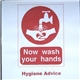 Now Wash Your Hands - Hygiene Advice