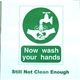 Now Wash Your Hands - Still Not Clean Enough