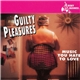 Various - Guilty Pleasures: Music You Have To Hate To Love